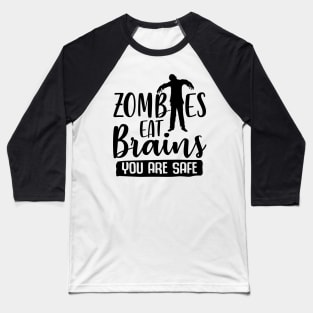 Zombies Eat Brains You Are Safe Baseball T-Shirt